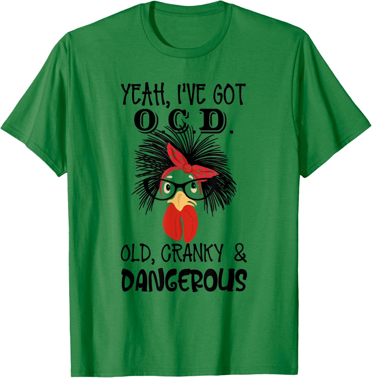 Yeah I 've Got O.C.D Old Cranky and Dangerous Chicken Lady T-Shirt - T-Shirt | Irish Green