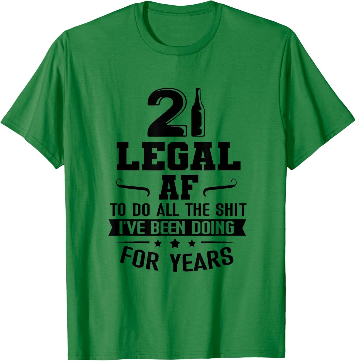 Legal AF Do All Sht I've Doing For Years Funny 21st Birthday T-Shirt - T-Shirt | Irish Green