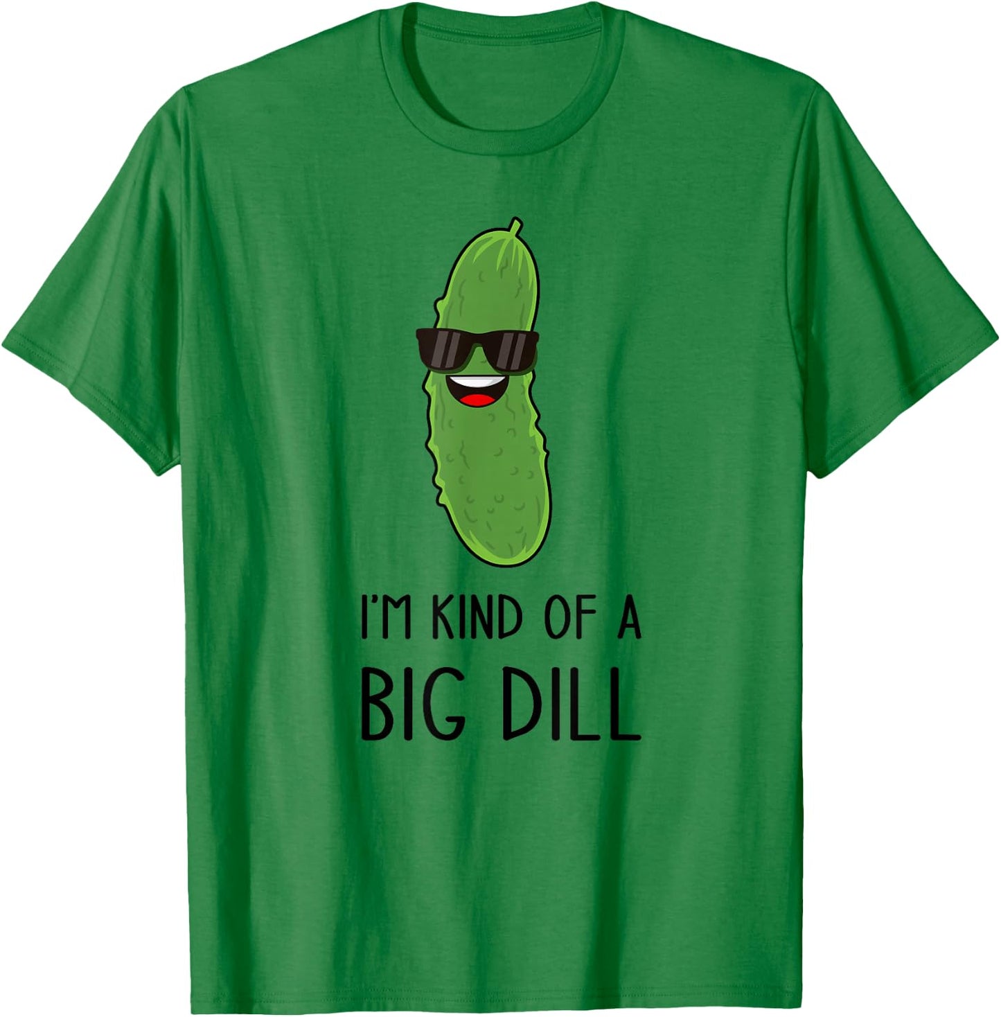 I'm Kind of a Big Dill Funny Pickle Pun Jokes T-Shirt - T-Shirt | Irish Green