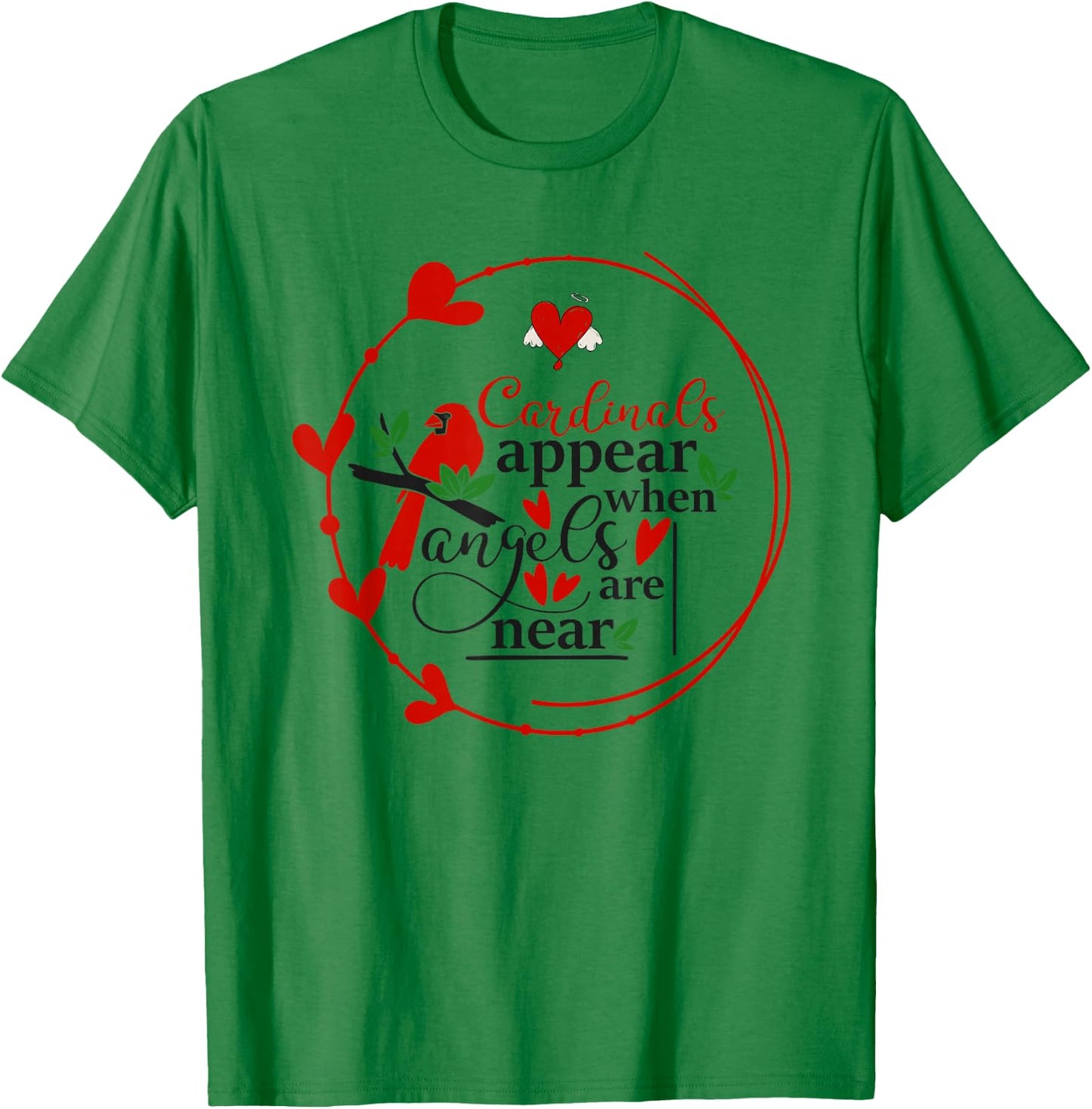 Cardinals appear when loved ones are near, Christian T-Shirt - T-Shirt | Irish Green