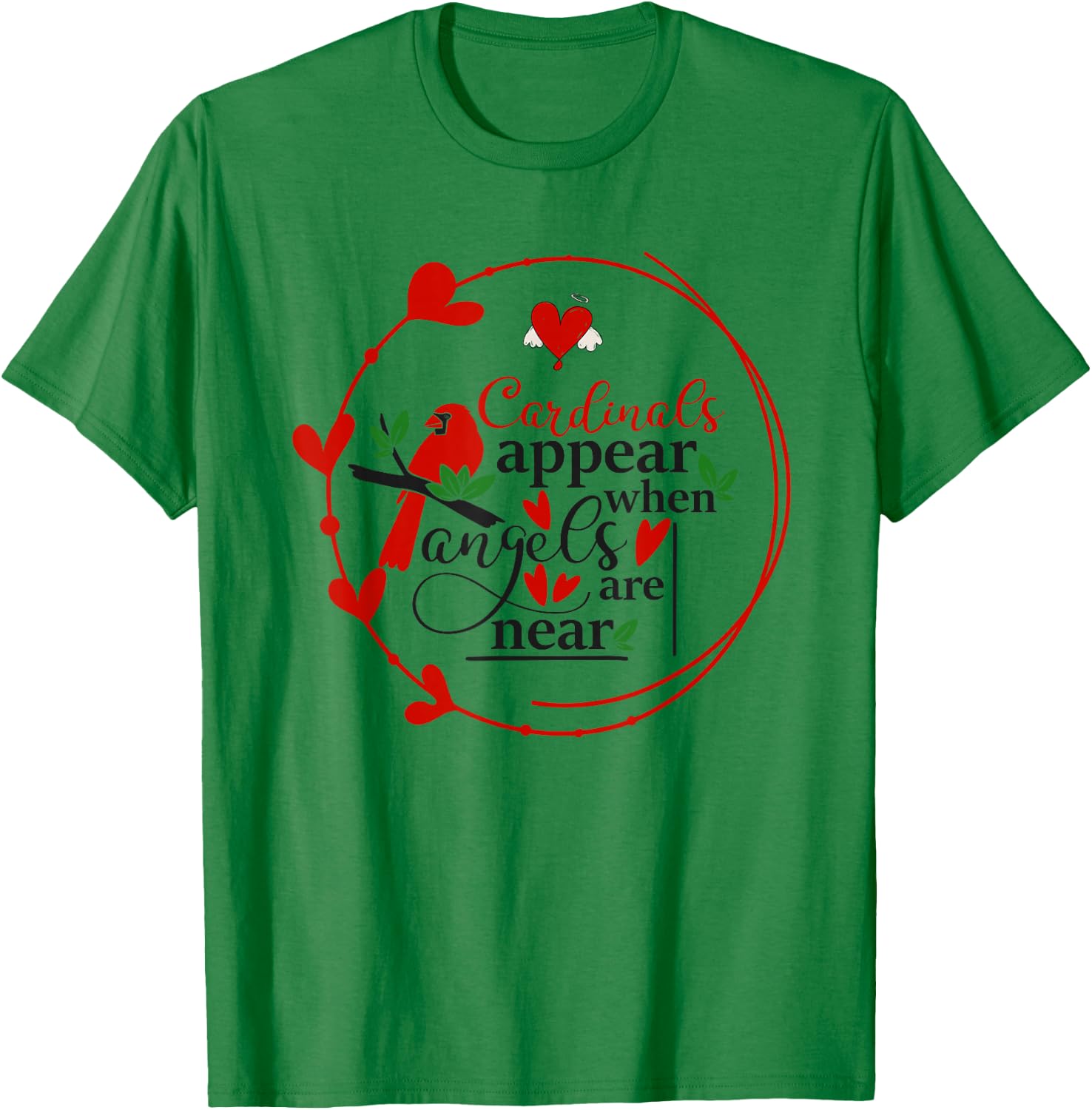 Cardinals appear when loved ones are near, Christian T-Shirt - T-Shirt | Irish Green