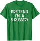 Pretend I'm A Shrubbery Funny Last Minute Halloween Costume T-Shirt - T-Shirt | Irish Green