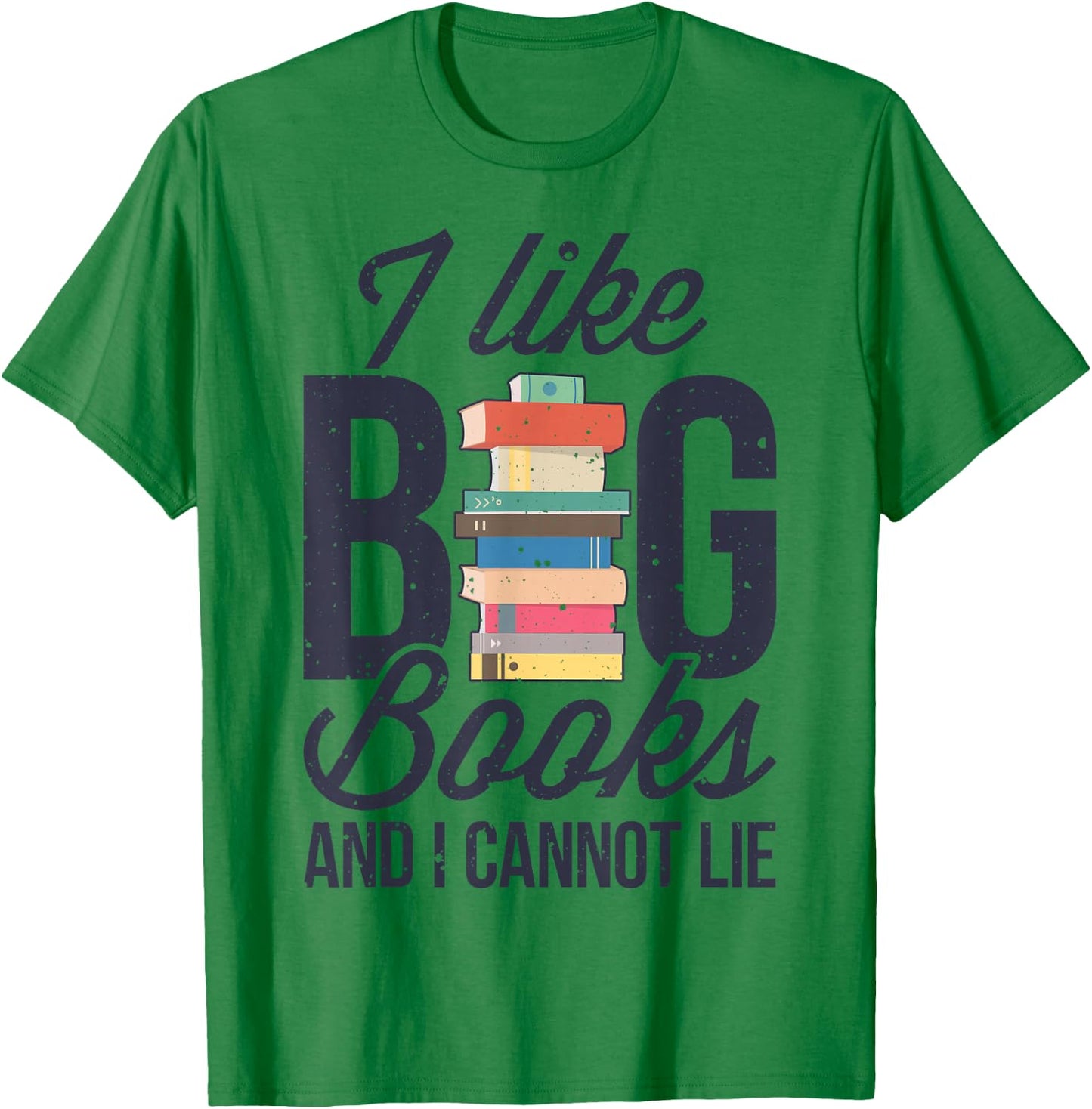 I Like Big Books And I Cannot Lie Funny Book Lover Reader T-Shirt - T-Shirt | Irish Green
