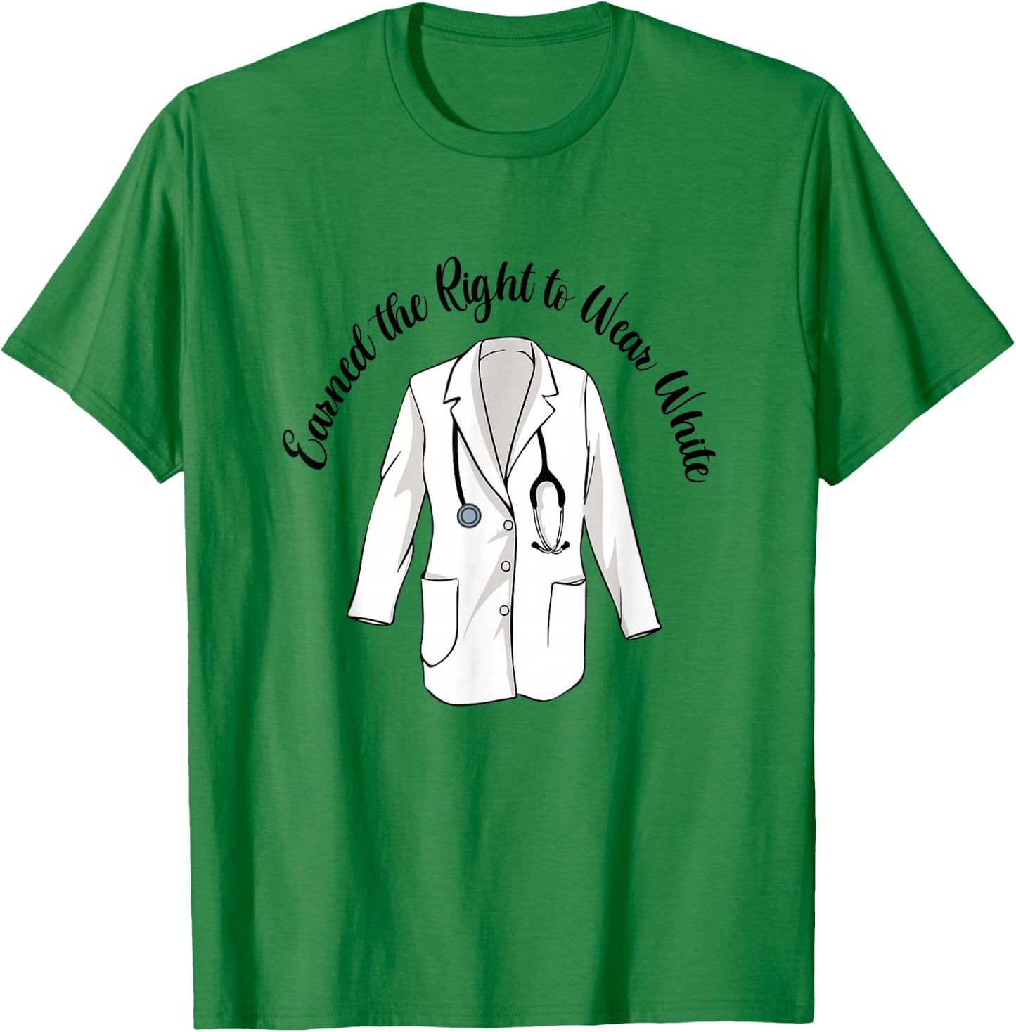 Earned The Right To Wear White Coat Ceremony Medical Nursing T-Shirt - T-Shirt | Irish Green