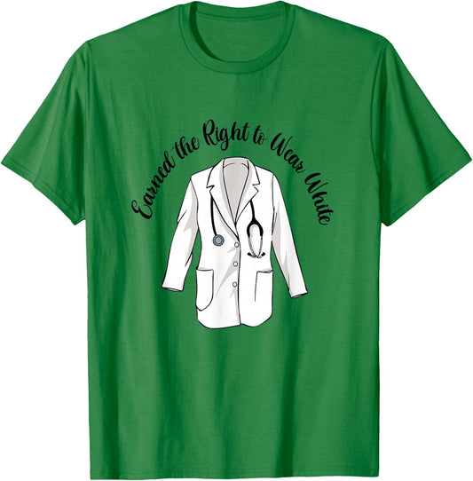 Earned The Right To Wear White Coat Ceremony Medical Nursing T-Shirt - T-Shirt | Irish Green