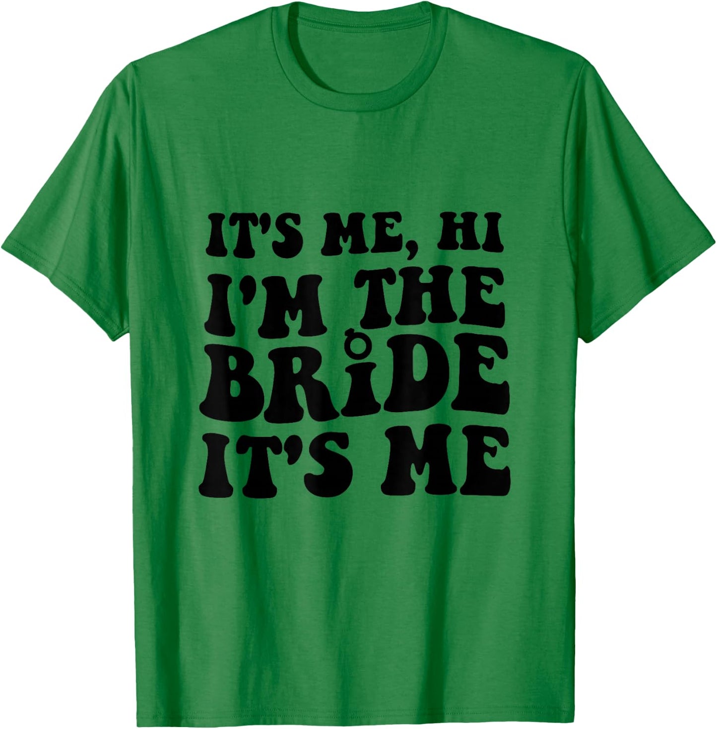 It's Me Hi I'm The Bride It's Me For Bride T-Shirt - T-Shirt | Irish Green