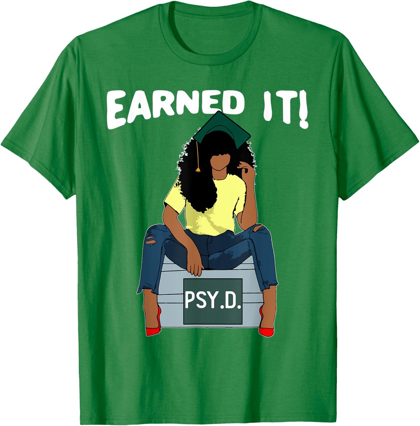 Earned It Black Educated PsyD Doctor of Psychology Grad T-Shirt - T-Shirt | Irish Green