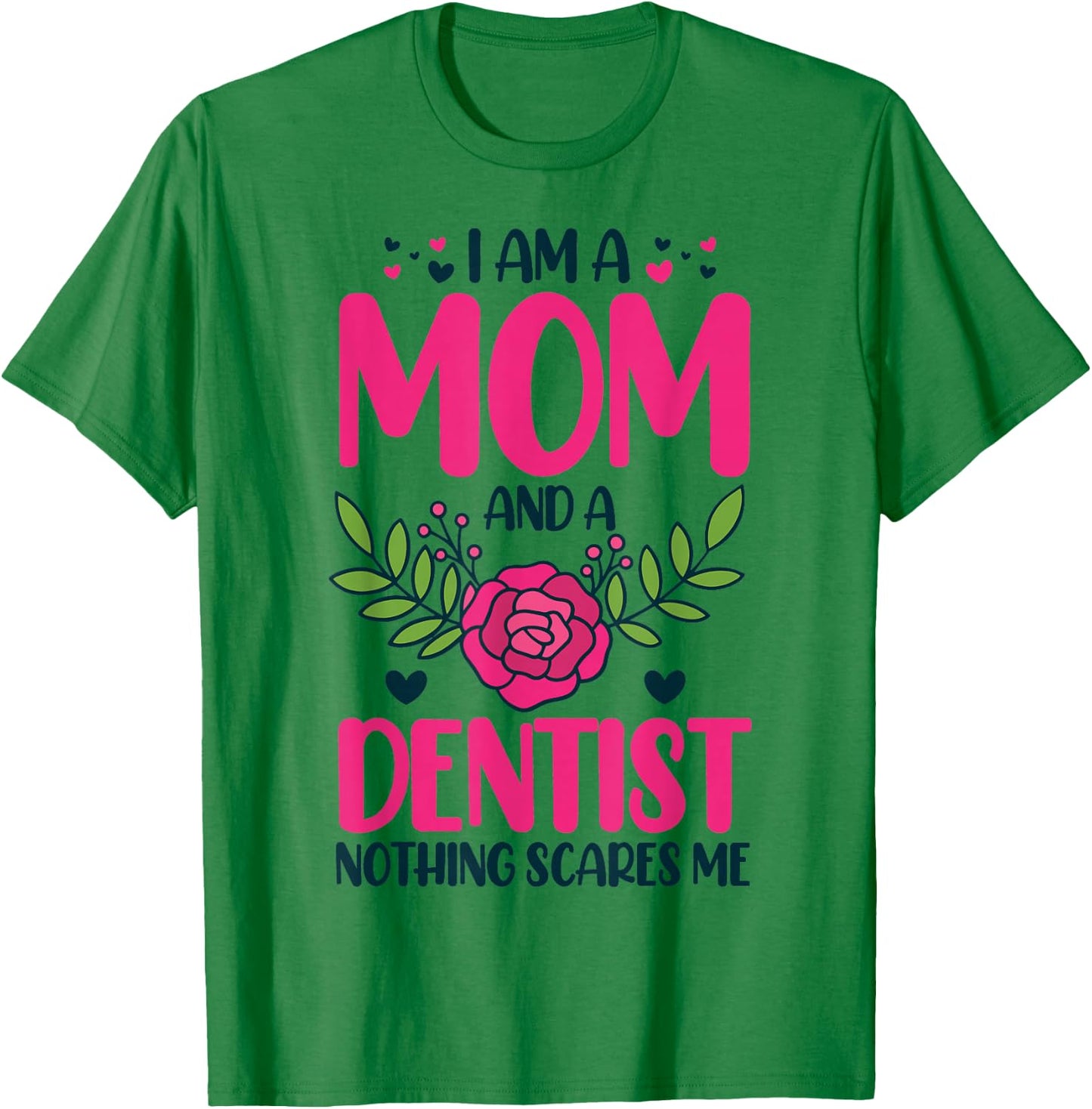 I Am A Mom And An Dentist Nothing Scares Me T-Shirt - T-Shirt | Irish Green