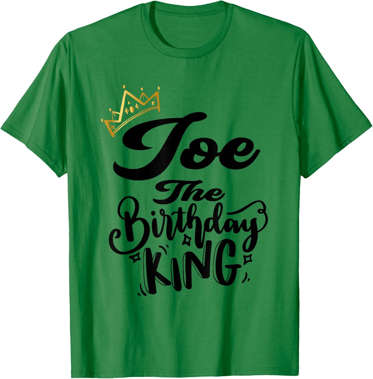 Joe The Birthday King Happy Birthday Shirt Men Boys Teens T-Shirt - T-Shirt | Irish Green