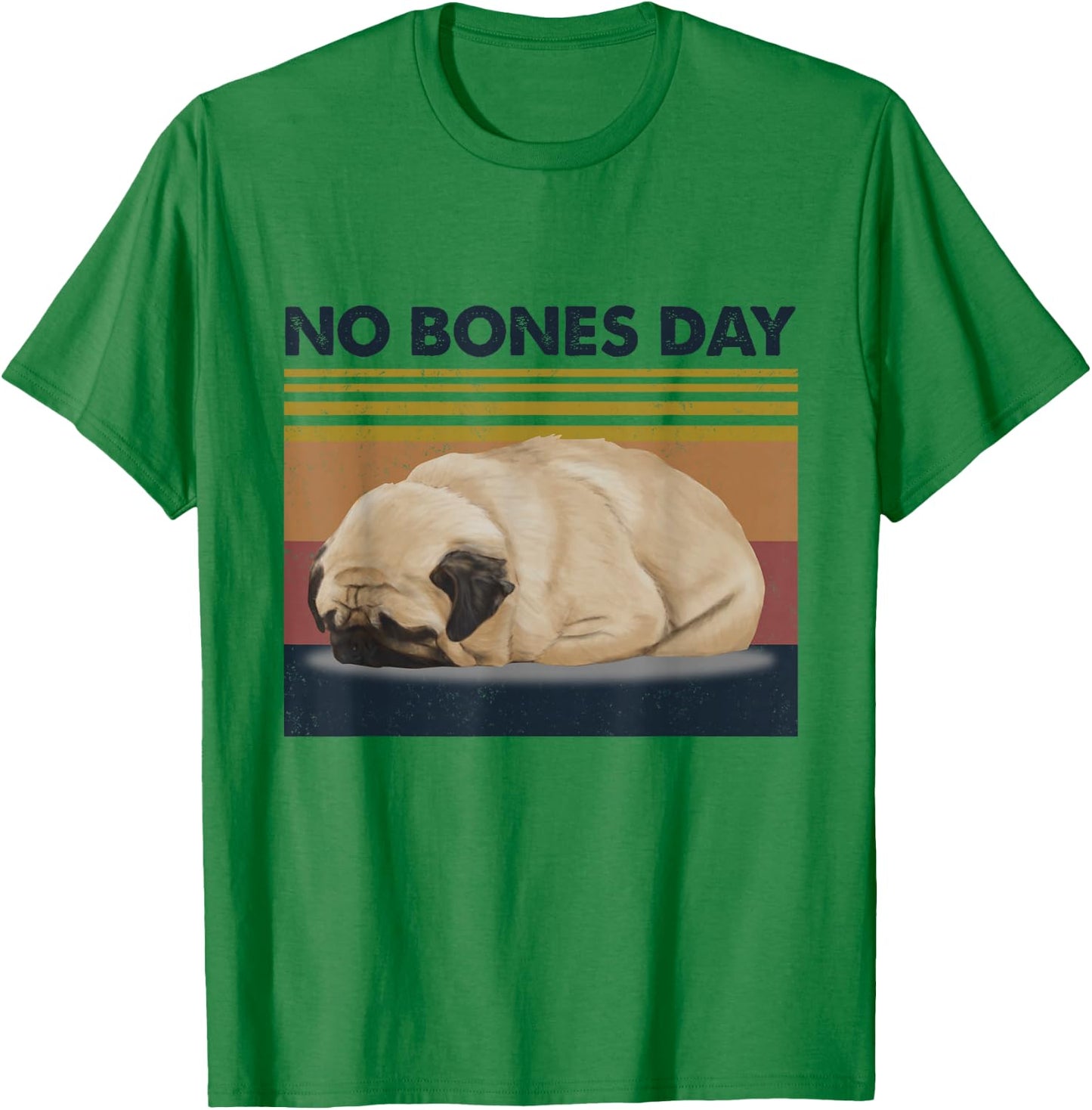 No Bones Day Pug - Funny Dog Mom and Dog Dad T-Shirt - T-Shirt | Irish Green