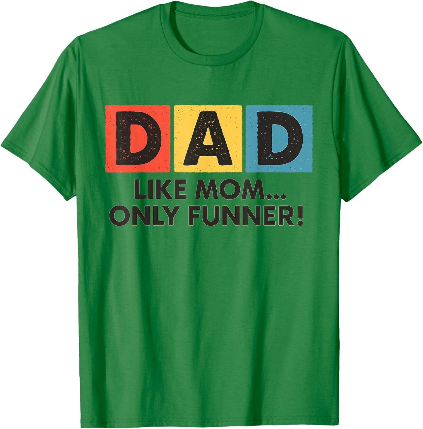 Dad Like Mom Only Funner Funny Fathers Day Dad T-Shirt - T-Shirt | Irish Green
