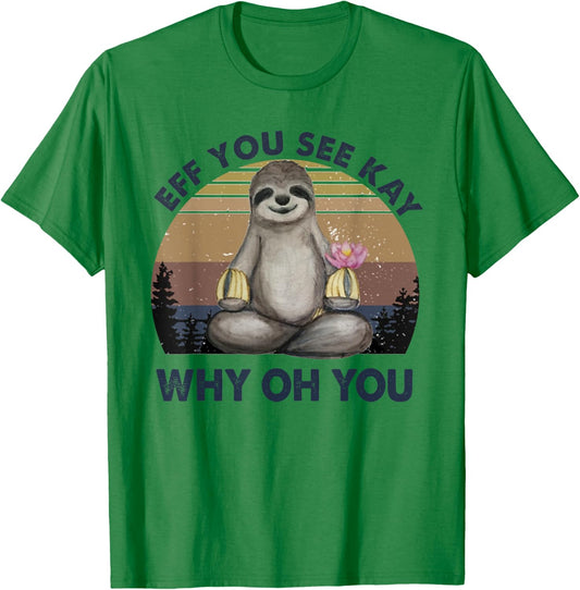 Eff You See Kay Why Oh You Funny Vintage Sloth Lover Yoga T-Shirt - T-Shirt | Irish Green