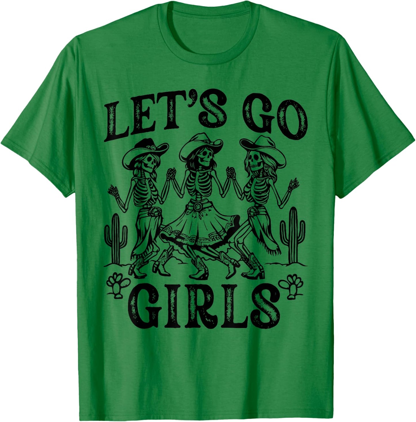 Let's Go Girls Dancing Skeleton Cowgirl Desert Bachelorette T-Shirt - T-Shirt | Irish Green