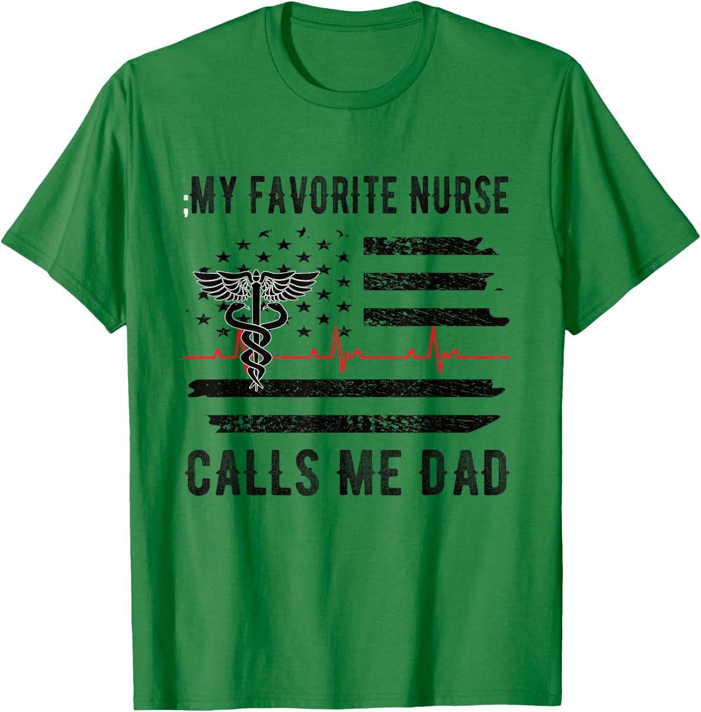 My Favorite Nurse Calls Me Dad Father Nursing Nurse Dad T-Shirt - T-Shirt | Irish Green