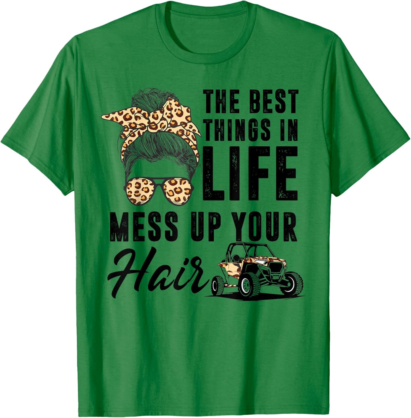 The Best Things In Life Mess Up Your Hair UTV SXS T-Shirt - T-Shirt | Irish Green