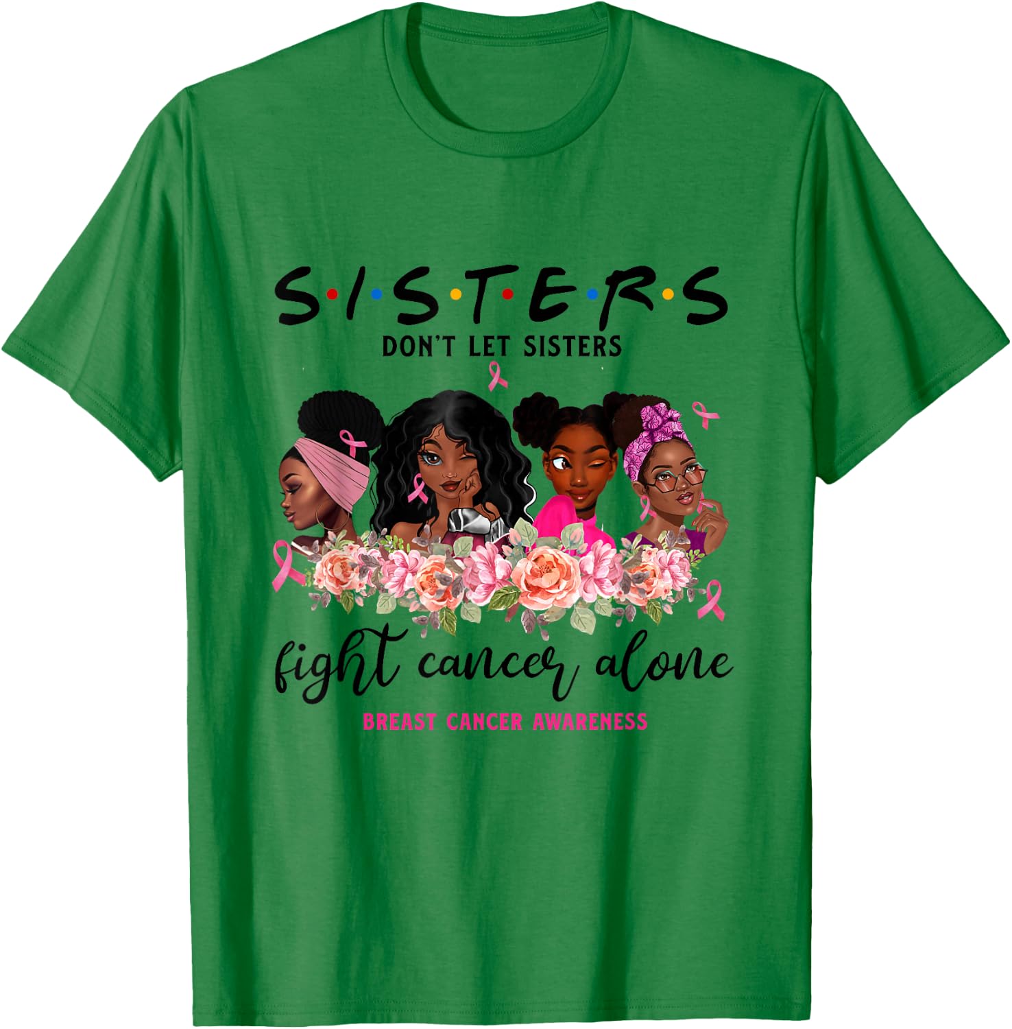 Don't Let Sisters Fight Cancer Alone Breast Cancer Awareness T-Shirt - T-Shirt | Irish Green