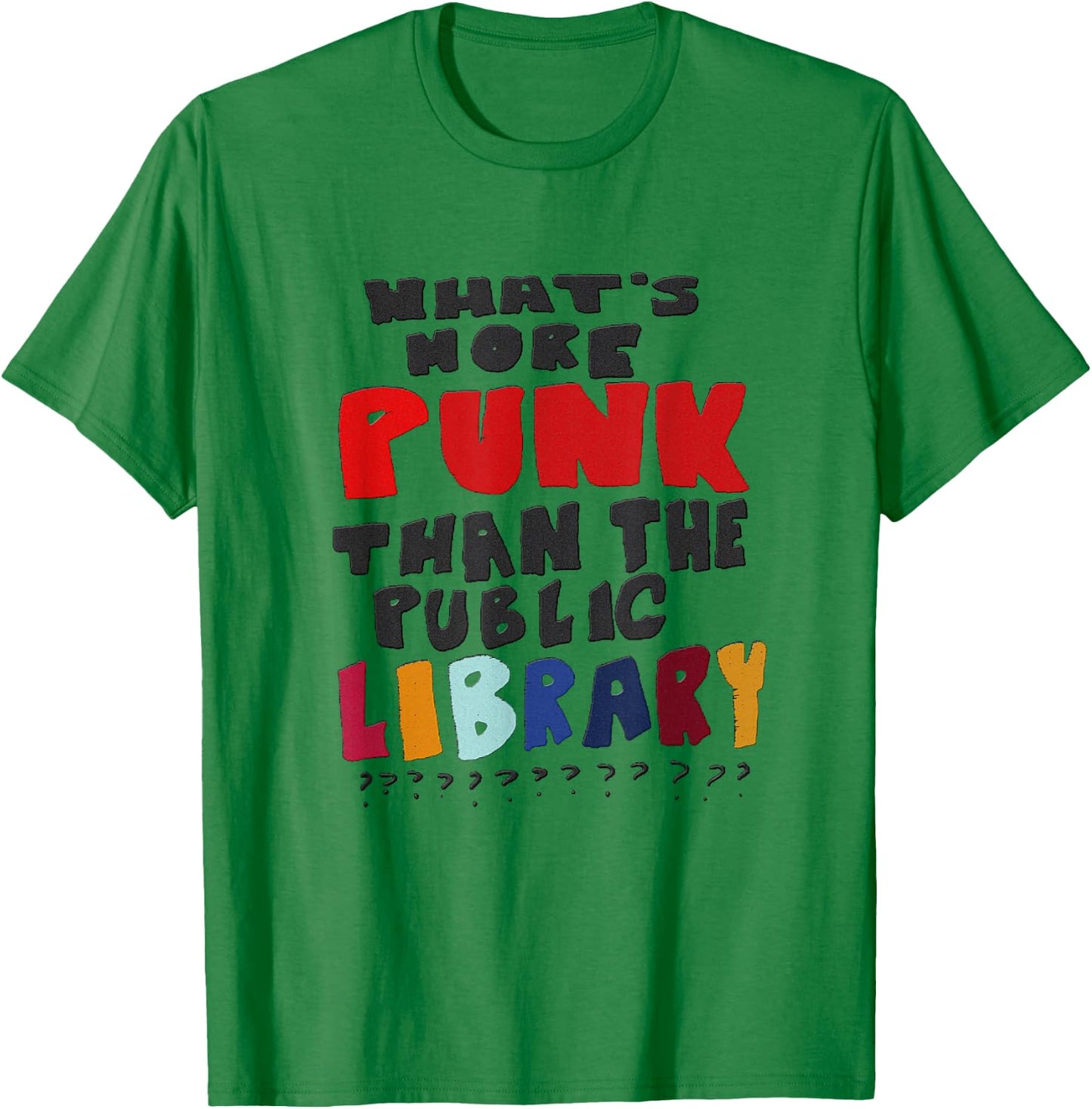 What's More Punk Than The Public Library T-Shirt - T-Shirt | Irish Green