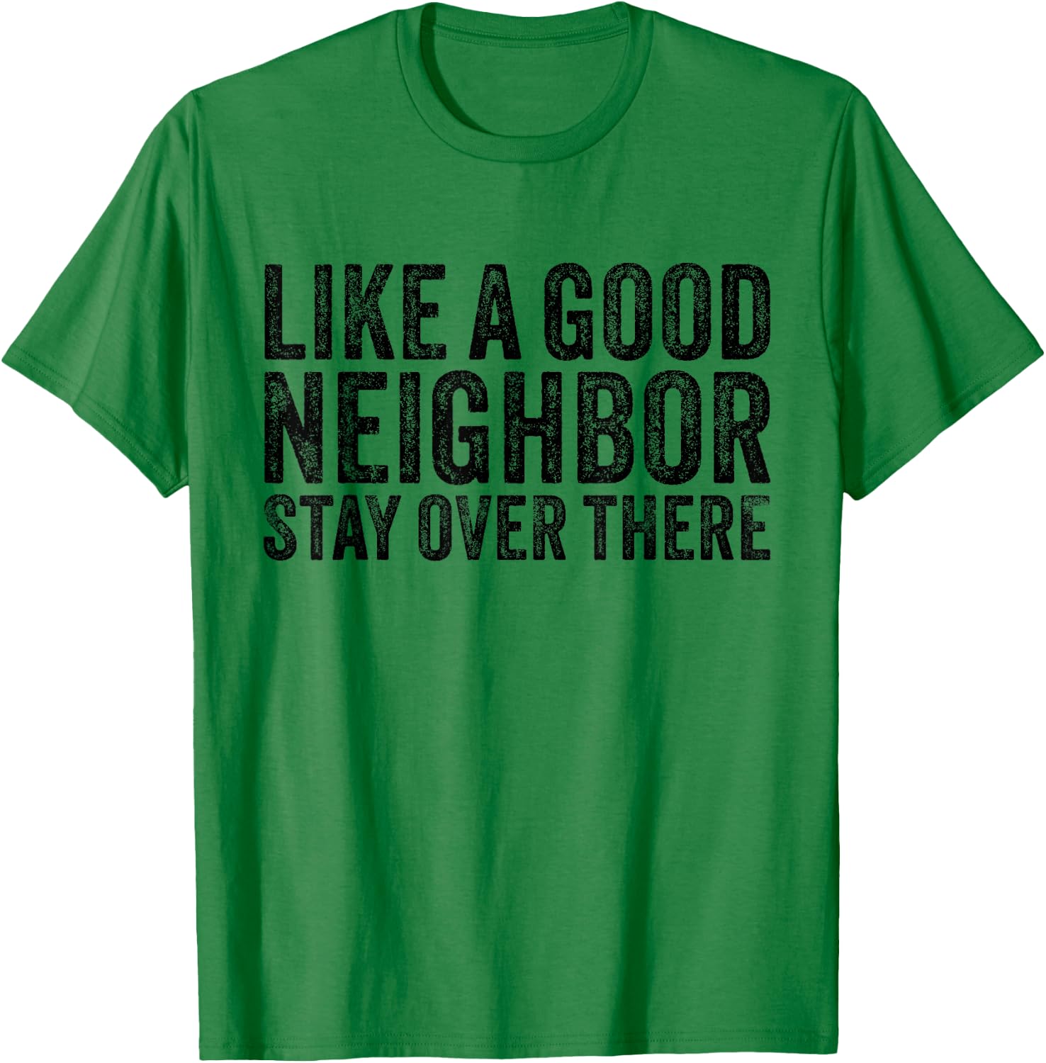 Like a Good Neighbor Stay Over There Funny Vintage T-Shirt - T-Shirt | Irish Green