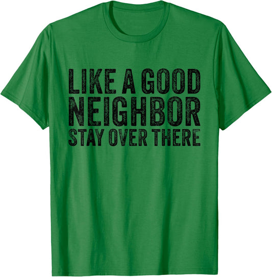 Like a Good Neighbor Stay Over There Funny Vintage T-Shirt - T-Shirt | Irish Green