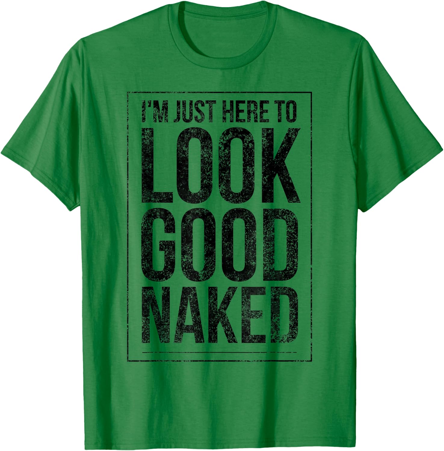Funny Gym Workout Look Good Naked Sexy Fitness Bodybuilder T-Shirt - T-Shirt | Irish Green