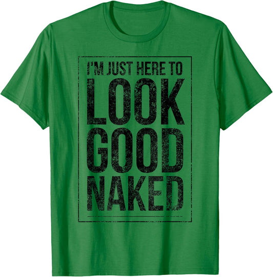 Funny Gym Workout Look Good Naked Sexy Fitness Bodybuilder T-Shirt - T-Shirt | Irish Green