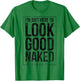 Funny Gym Workout Look Good Naked Sexy Fitness Bodybuilder T-Shirt - T-Shirt | Irish Green