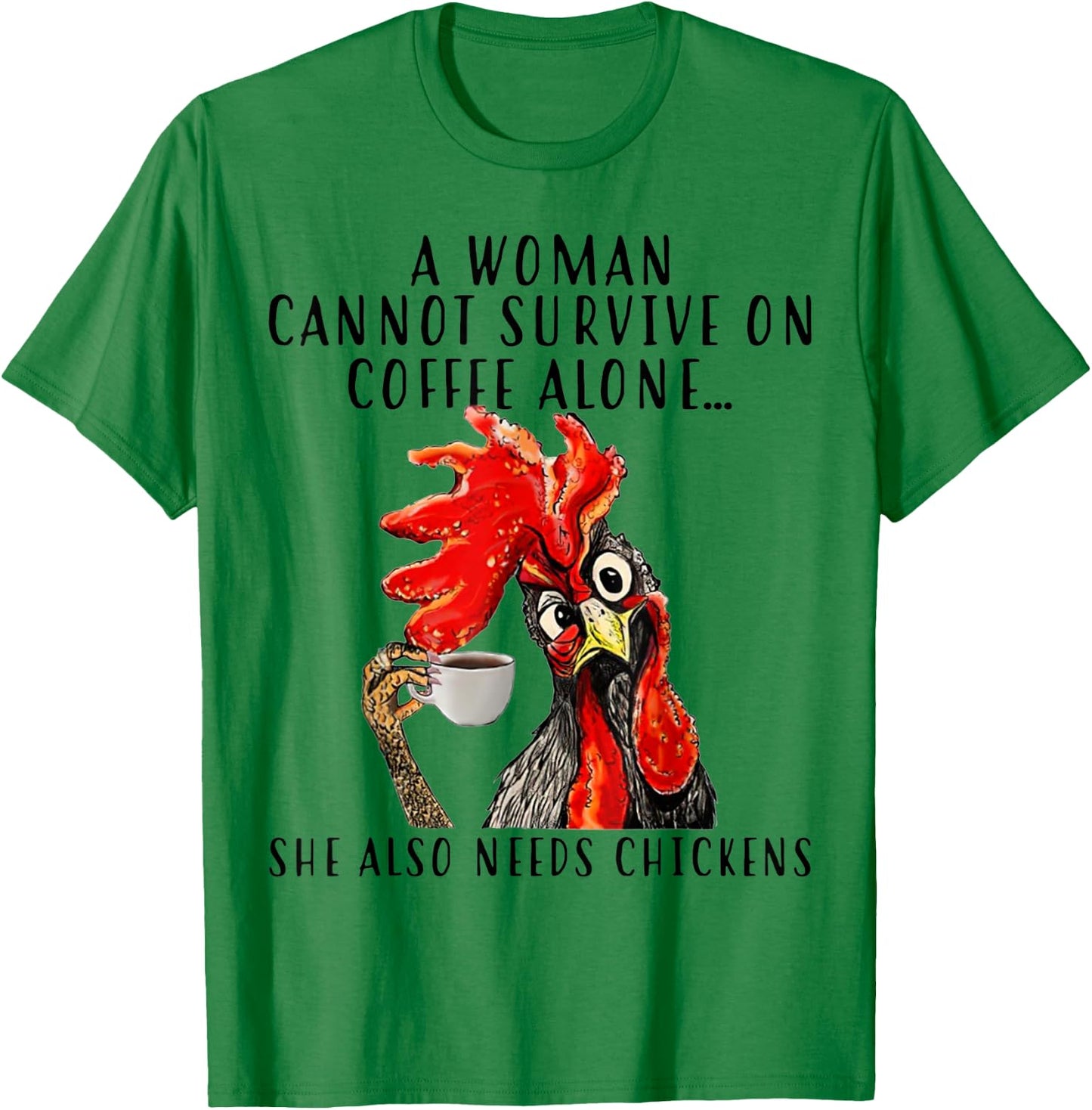 A Woman Can't Survive On Coffee Alone She Needs Chickens T-Shirt - T-Shirt | Irish Green