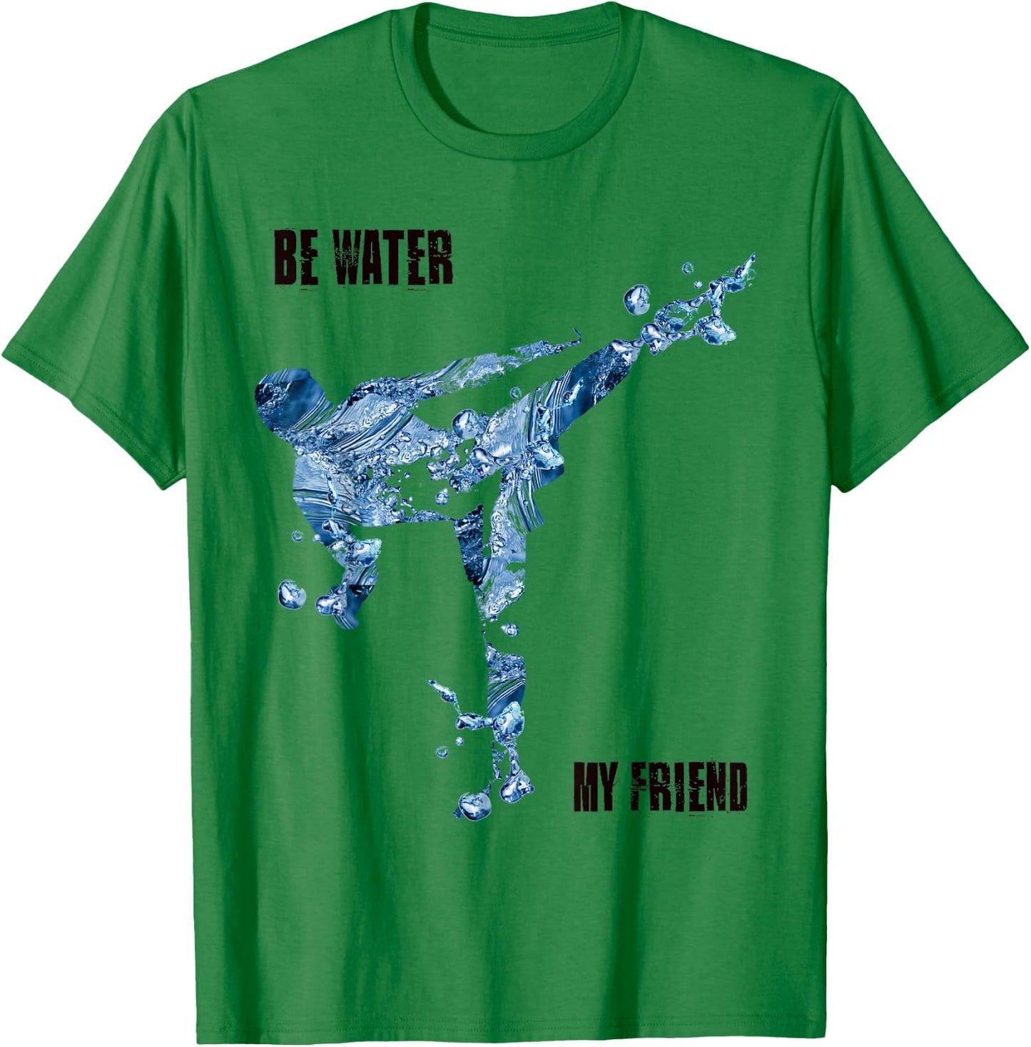 Be Water My Friend t Shirt - MMA Gifts T-Shirt - T-Shirt | Irish Green