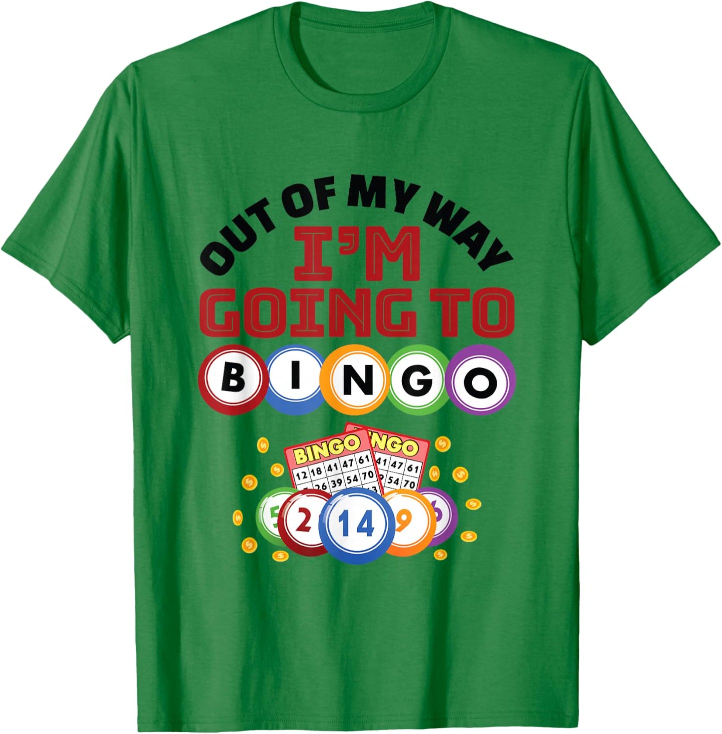 Out of My Way I'm Going to Bingo T-Shirt - T-Shirt | Irish Green