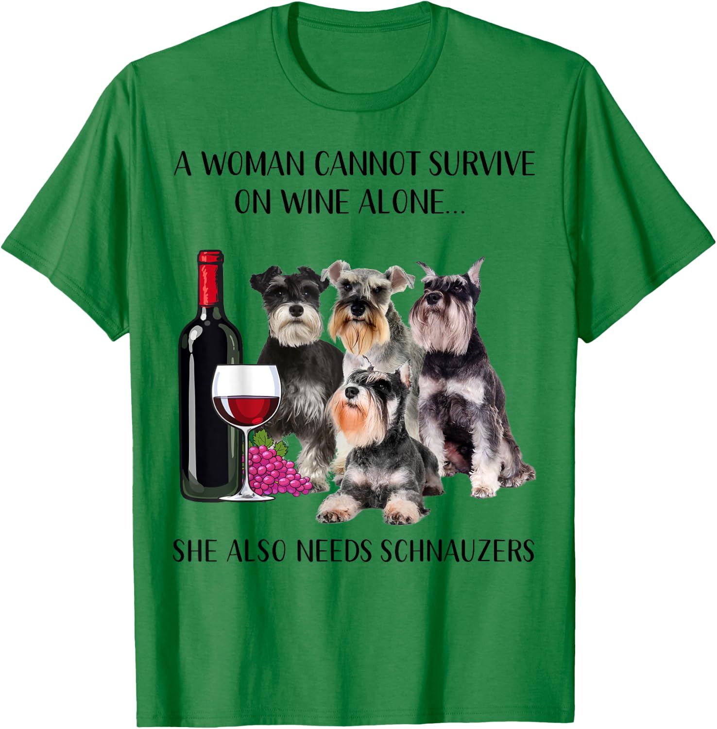 A Woman Cannot Survive On Wine Alone Schnauzer Lovers T-Shirt - T-Shirt | Irish Green