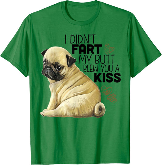 I Didn't Fart My Butt Blew You A Kiss, Funny Pug Dog Men Women T-Shirt - T-Shirt | Irish Green
