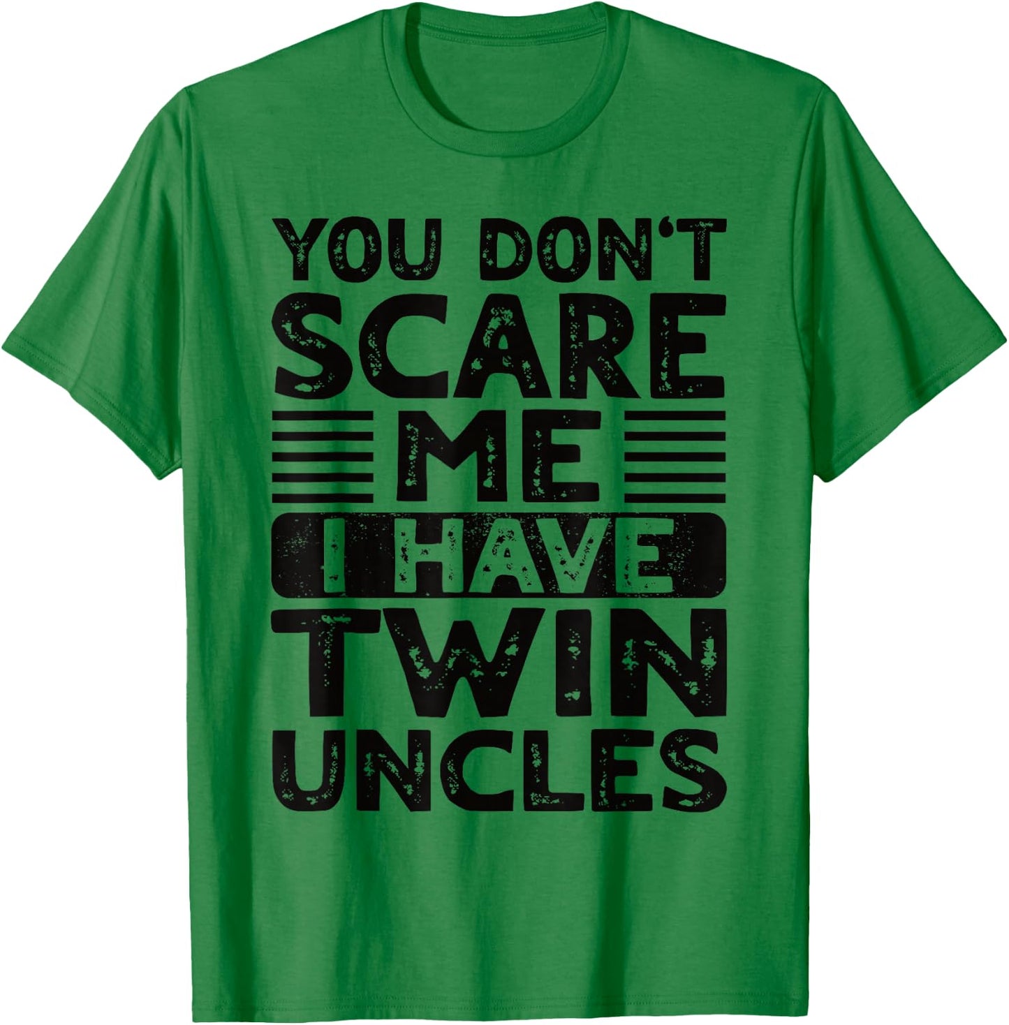 You Don't Scare Me I Have Twin Uncles Nephew Niece Boy Girl T-Shirt - T-Shirt | Irish Green
