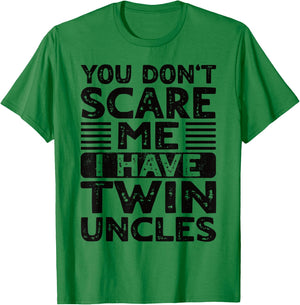 You Don't Scare Me I Have Twin Uncles Nephew Niece Boy Girl T-Shirt - T-Shirt | Irish Green