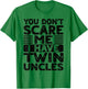 You Don't Scare Me I Have Twin Uncles Nephew Niece Boy Girl T-Shirt - T-Shirt | Irish Green