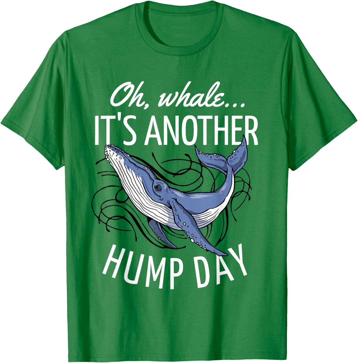 Oh Whale It's Another Hump Day T-Shirt - T-Shirt | Irish Green