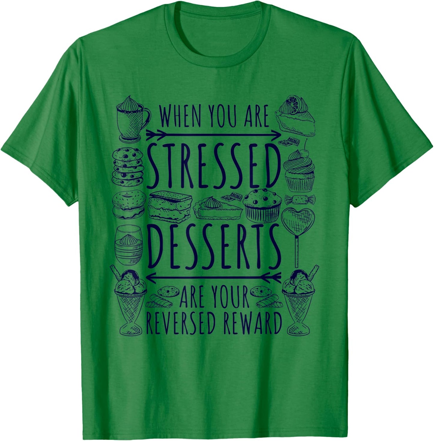 Stressed Spelled Backwards Is Desserts Just Sweets Love Sign T-Shirt - T-Shirt | Irish Green