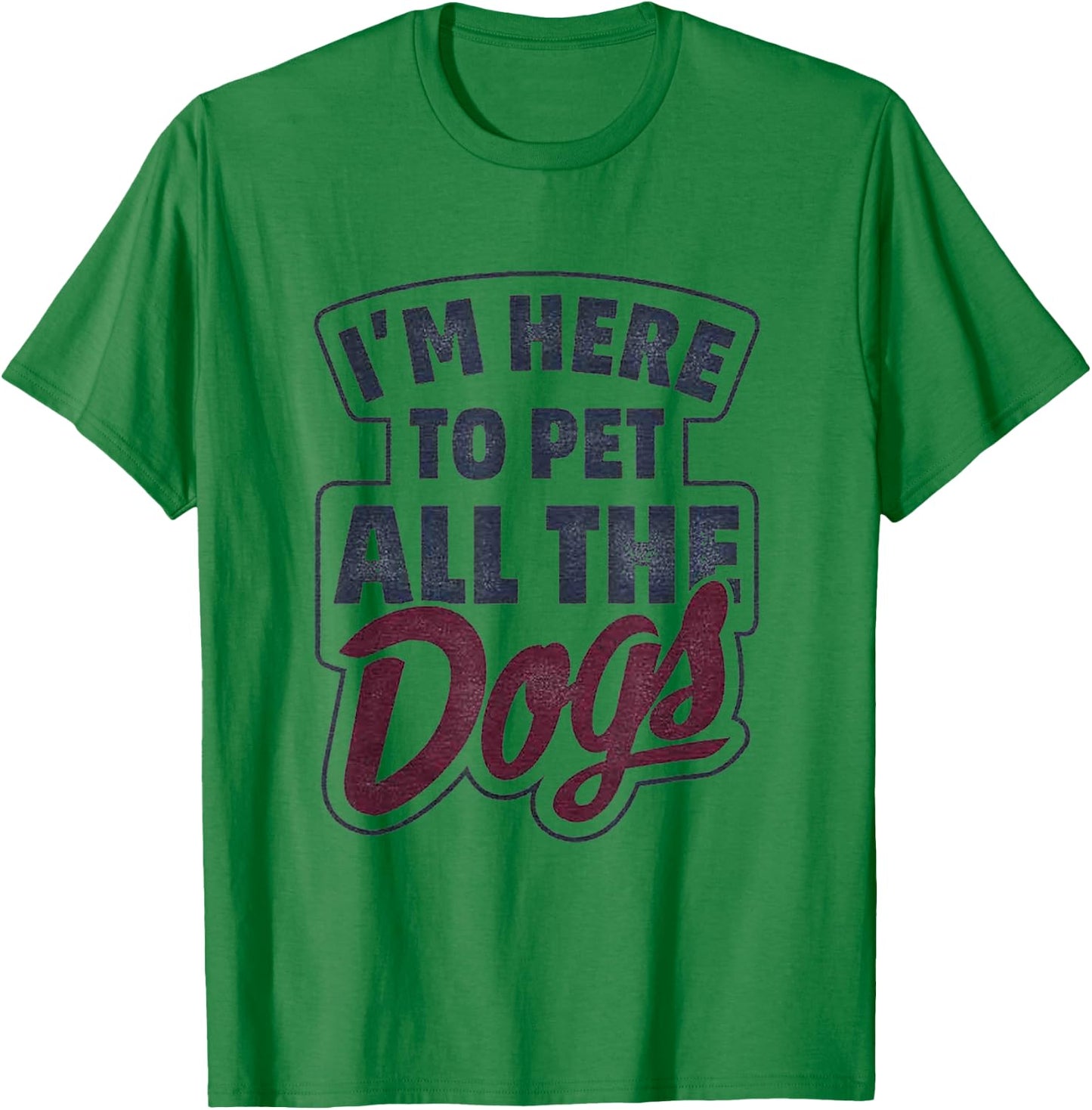 I'm Here To Pet All The Dogs Dog Paw Gift Shirt T-Shirt - T-Shirt | Irish Green