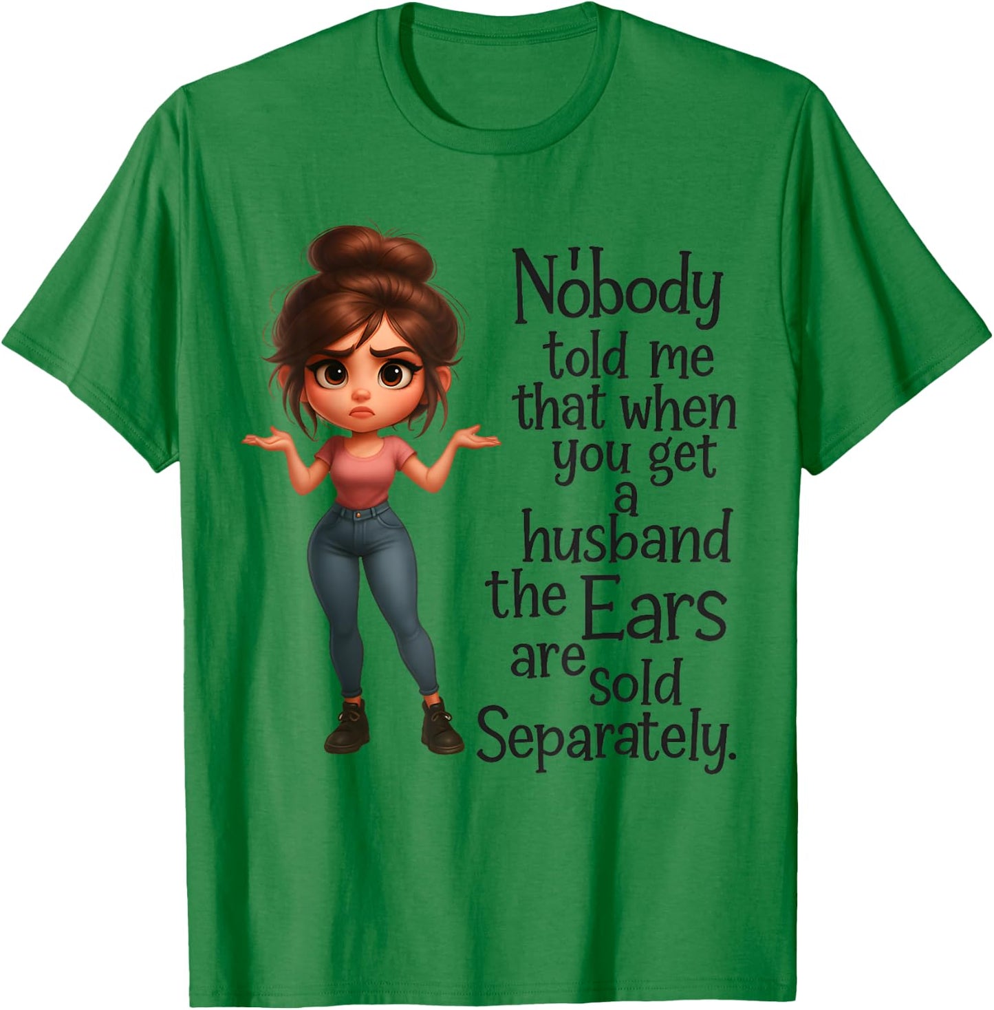 Nobody Told Me Husband's Ears Sold Separately T-Shirt - T-Shirt | Irish Green