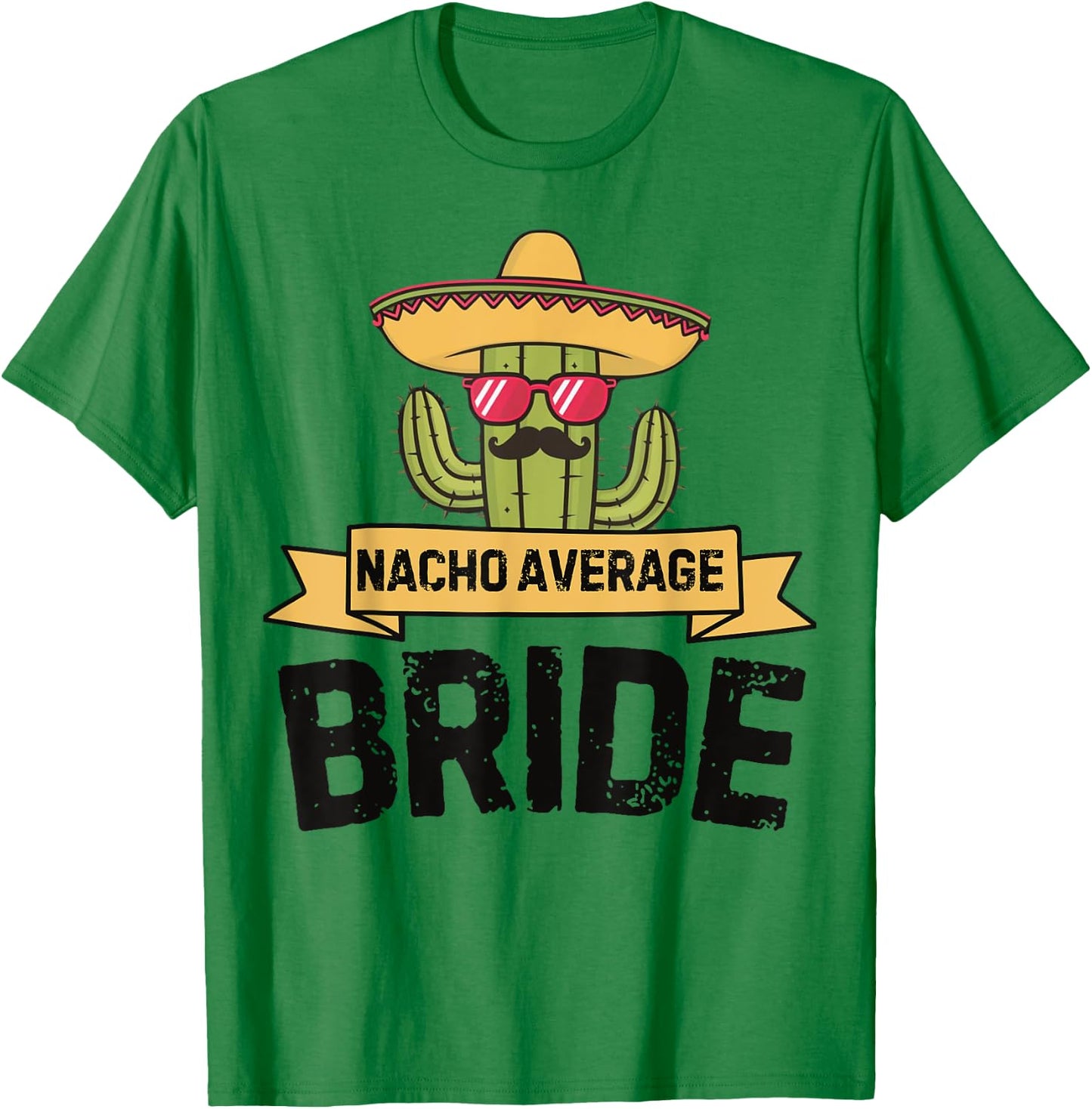 Nacho Average Bride Funny Cinco De Mayo Wedding Party Humor T-Shirt - T-Shirt | Irish Green