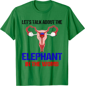 Let's Talk About The Elephant In The Womb T-Shirt - T-Shirt | Irish Green