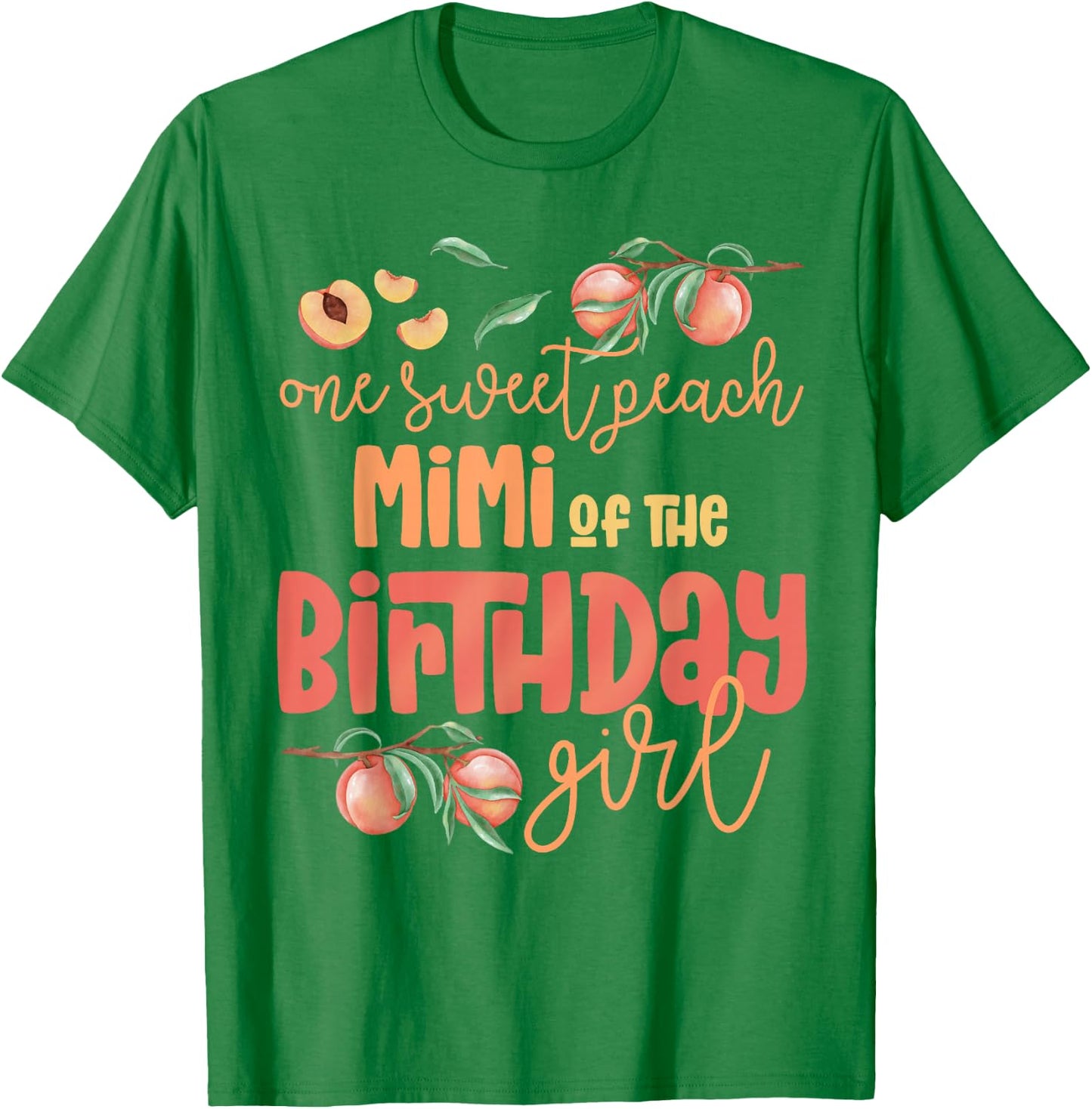 Mimi Birthday Girl One Sweet Peach Peachy Birthday Party T-Shirt - T-Shirt | Irish Green