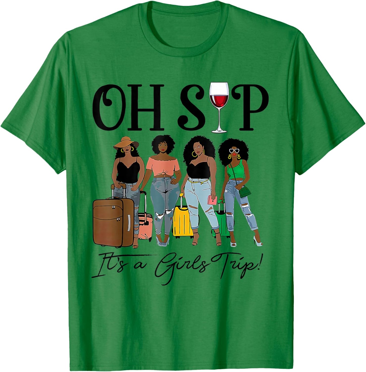 Oh Sip It's A Girls Trip Fun Wine Party Black Women Queen T-Shirt - T-Shirt | Irish Green