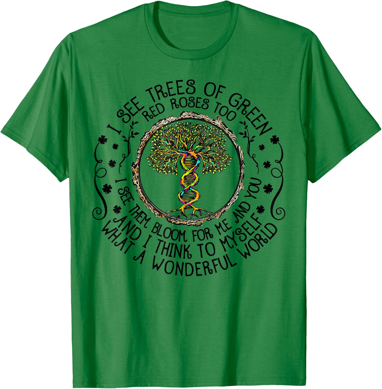 I See Trees Green Roses Colorful DNA 2022 Earth Day T-Shirt - T-Shirt | Irish Green