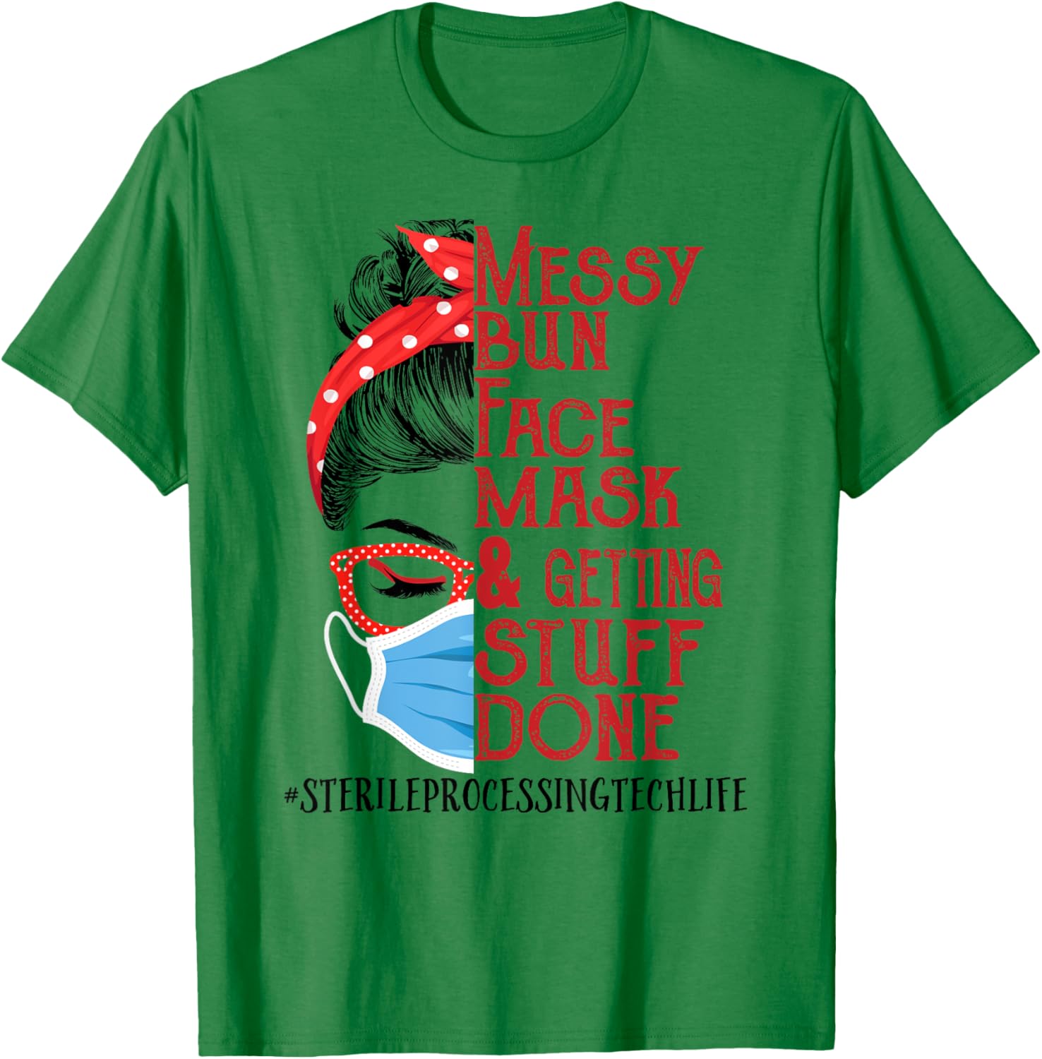 Messy Bun Face Mask Getting Stuff Sterile Processing Tech T-Shirt - T-Shirt | Irish Green