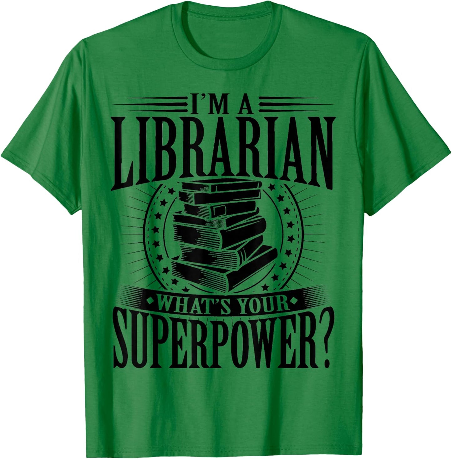 I'm A Librarian What's Your Superpower T-Shirt - T-Shirt | Irish Green