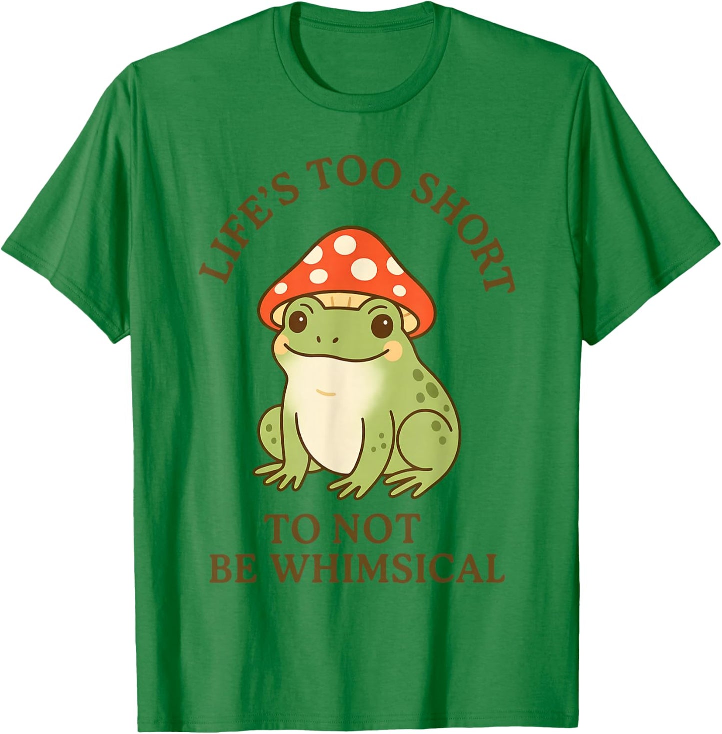 Life's Too Short to Not Be Whimsical Frog Mushroom Hat T-Shirt - T-Shirt | Irish Green