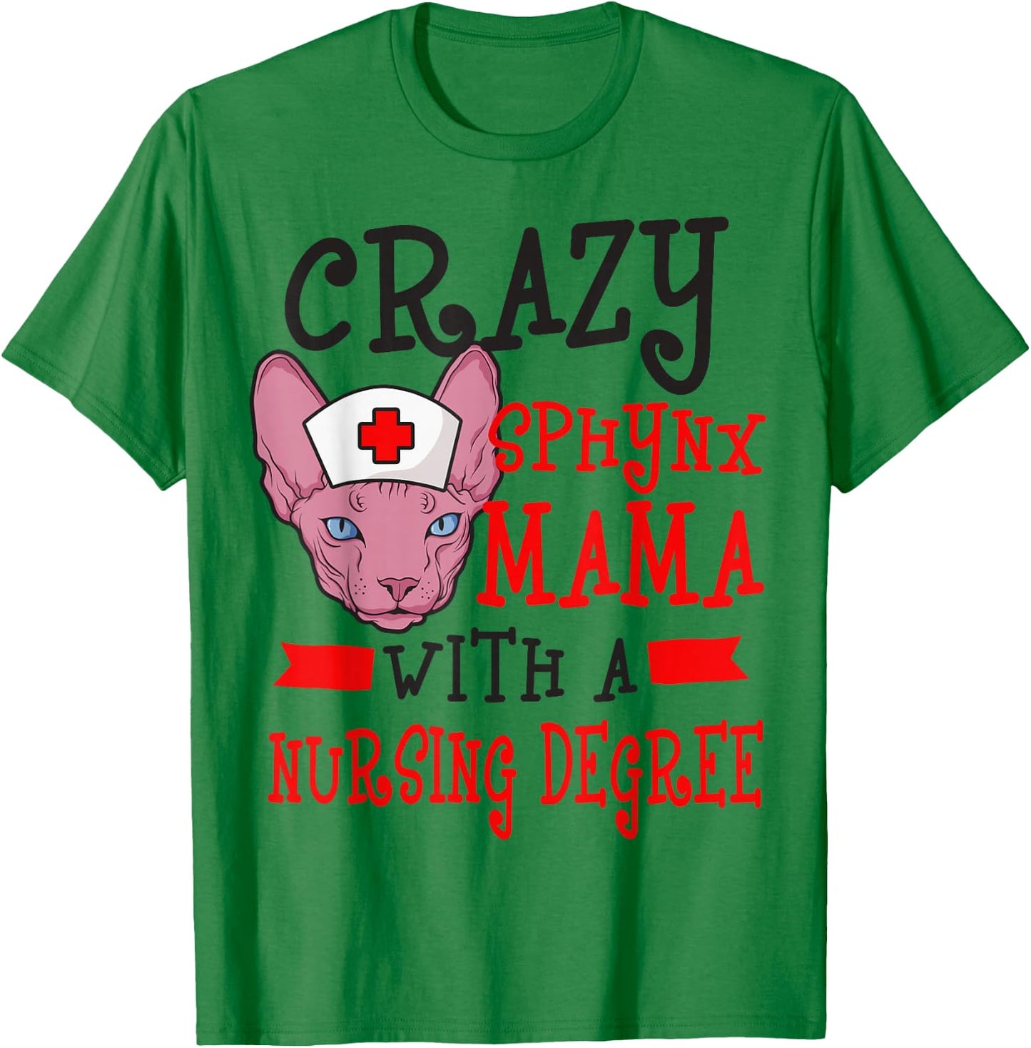 Sphynx Cat Mom Nurse RN CNA LPN Nursing School Student T-Shirt - T-Shirt | Irish Green
