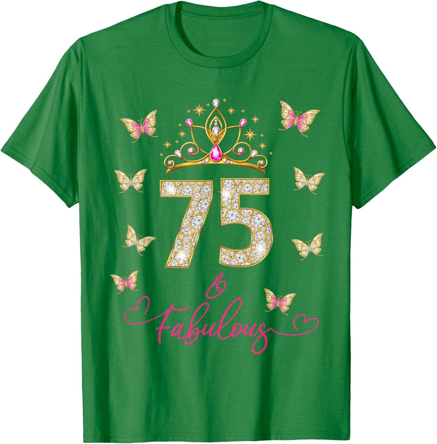 75 And Fabulous 75 Years Old Women 75th Birthday T-Shirt - T-Shirt | Irish Green