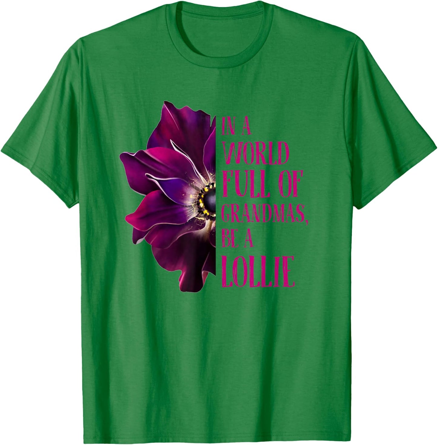 Anemone World Full Of Grandmas Be LOLLIE Grandmas Gifts T-Shirt - T-Shirt | Irish Green