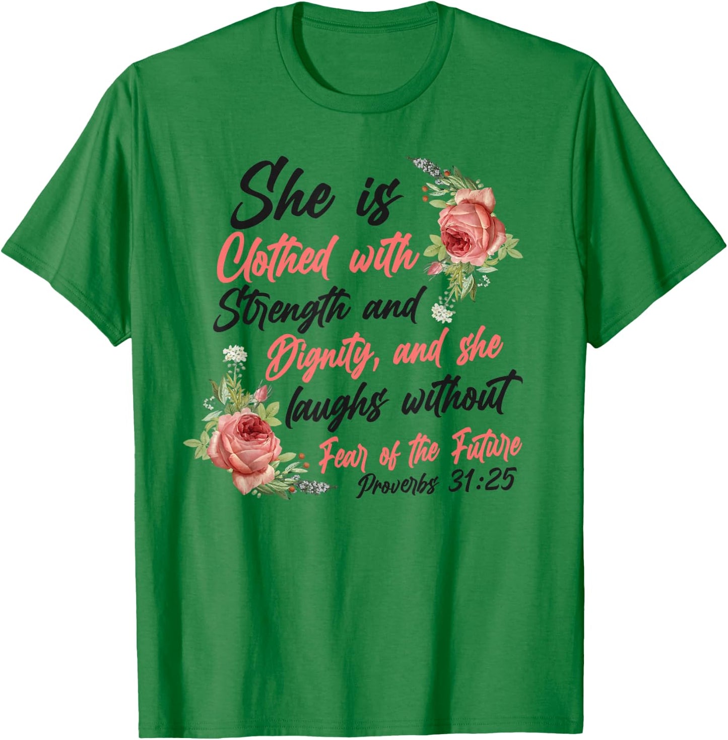 Christian Bible Verse Quote Rose Flower Proverbs 31:25 T-Shirt - T-Shirt | Irish Green
